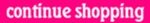 Continue Shopping